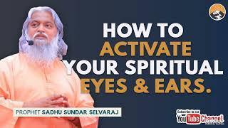 HOW TO ACTIVATE YOUR  SPIRITUAL EYES  & EARS  || SADHU SUNDAR SELVERAJ