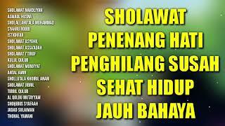 SHOLAWAT PENENANG HATI PENGHILANG SUSAH SEHAT HIDUP JAUH BAHAYA | KUMPULAN SHOLAWAT NABI MUHAMMAD