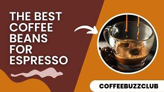 The Best Coffee Beans For Espresso | Coffee Buzz Club |