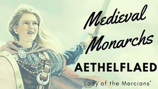 MEDIEVAL MONARCHS: Who was Aethelflaed? Check out the FEROCIOIUS FIGHTER the Lady of the Mercians!