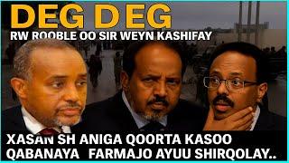 DEG DEG RW Rooble oo Sir Weyn Kashifay, Xasan sh aniga Qoorta kasoo qabanaya,Farmajo ayuu shirqoolay