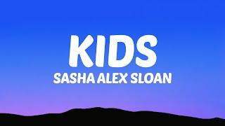 Sasha Alex Sloan - Kids (Lyrics)