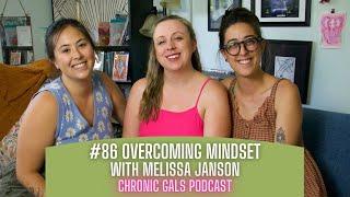 Ep. 86 Overcoming mindset with Melissa Janson | Chronic Gals Podcast