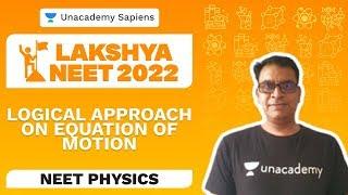 Equation of Motion: Logical Approach | Physics | Lakshya NEET 2022 | Baba Sir | Unacademy