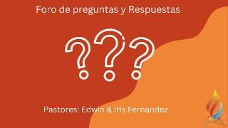 Foro de preguntas y respuestas/ Pastores: Edwin & Iris Fernandez