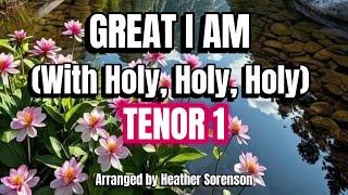 Great I Am with Holy, Holy, Holy / TENOR 1 / Choral Guide - Arranged by Heather Sorenson