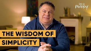 The Wisdom of Simplicity - Matthew Kelly - Life is Messy