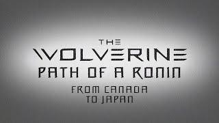 From Canada to Japan - The Path of a Ronin | Wolverine | X-Men Behind the Scenes