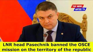 LNR head Pasechnik banned the OSCE mission on the territory of the republic