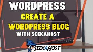 Creating a WordPress Blog With SeekaHost