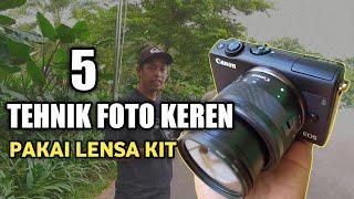 5 Tehnik Foto Keren Menggunakan Lensa Kit | Kamera DSLR & Mirrorless |Photography / fotografi