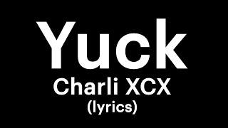 Charli XCX - Yuck (lyrics)