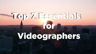 Top 7 Essentials for Videographers