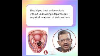 Should you treat endometriosis without undergoing laparoscopy – Empirical treatment of endometriosis