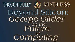 Beyond Silicon: George Gilder on the Future of Computing