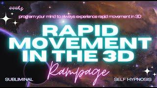 RAPID MOVEMENT IN THE 3D (Self Hypnosis Rampage with Repetition in 8D)