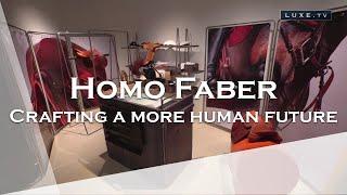 Homo Faber - Crafting a more human future - LUXE.TV