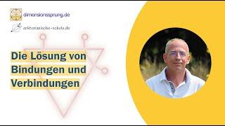 Anleitung / Meditation: Die Lösung von Bindungen und Verbindungen - effektiv und auf Dauer!