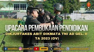 UPACARA PEMBUKAAN DIKJURTAKES ABIT DIKMATA TNI AD GEL. II TA 2023 (OV)