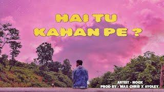 NOOX - HAI TU KAHAN PE ( prod by - MAX CHRIS x AYOLEY ) OFFICIAL VIDEO LATEST LOVE BROKEN SONG