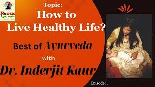 Pious Ayurveda| Dr. Inderjit Kaur| How to live Healthy life? How to remove negativity? Episode 1