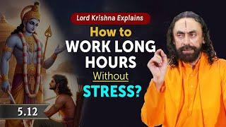 The Mindset to Work Long Hours Without Stress - Lord Krishna's Ultimate Advice | Swami Mukundananda