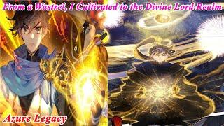 Azure Legacy FULL Chapter 1-289, From a Wastrel, I Cultivated to the Divine Lord Realm! Manhwa Recap