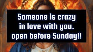 God's message for you today️Someone is crazy in love with you. open before Sunday!!