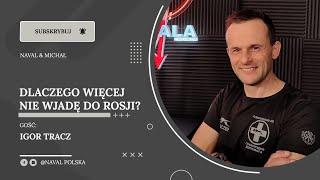 Dlaczego więcej nie wjadę do Rosji? Igor Tracz. Część II