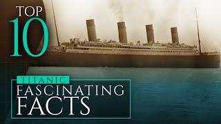 Ten Fascinating Facts About The Titanic | Top 10