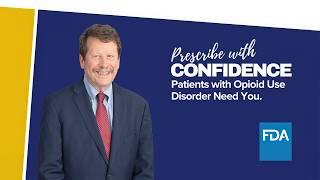 Dr. Califf on FDA’s Medications for Opioid Use Disorder Campaign: Prescribe with Confidence