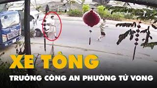 Xe tải tông trưởng công an phường tử vong lúc tập thể dục