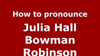 How to pronounce Julia Hall Bowman Robinson (American English/US)  - PronounceNames.com