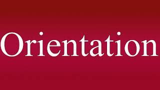 Orientation - Meaning and How To Pronounce