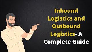 Inbound Logistics and Outbound Logistics  A Complete Guide_  Daily Logistics