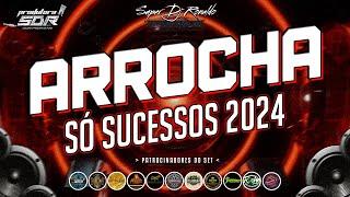 SET ARROCHA 2024 - SÓ SUCESSOS DO ARROCHA (( SUPER DJ RONALDO ))