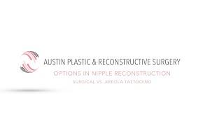 OPTIONS IN NIPPLE RECONSTRUCTION: Surgical vs  Areola Tattooing