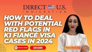 How to Deal with Potential Red Flags in K1 Fiancé Visa Cases in 2024