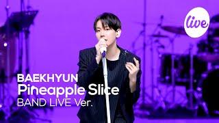 [4K] BAEKHYUN - “Pineapple Slice” Band LIVE Concert [it's Live] K-POP live music show