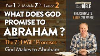 What Does God Promise to Abraham? - The 7 "I Will" Promises God Makes (Part 1 - Module 7 - Lesson 2)