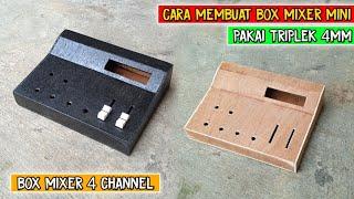 CARA MEMBUAT BOX MIXER MINI 4 CHANNEL PAKAI TRIPLEK 4MM