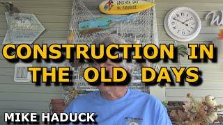 CONSTRUCTION IN THE OLD DAYS (Mike Haduck) podcast