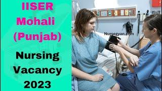 Indian Institute of Science Education and Research (IISER) Mohali (Punjab) Nurse Vacancy 2023|