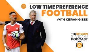 128. Low Time Preference Football w/ Kieran Gibbs