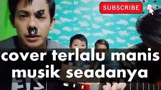 terlalu manis cover - sunandar upil