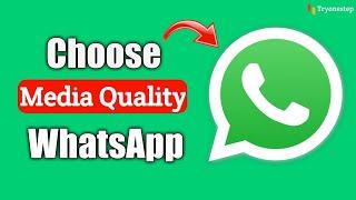 Media Upload Quality on WhatsApp Not Showing Android !