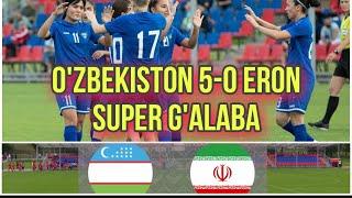 O'ZBEKISTON 5-0 ERON || SUPER G'ALABA || AYOLLAR TERMA JAMOASI || O'RTOQLIK UCHRASHUVI. 12.06.2021