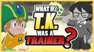 WHAT IF T.K. was a Pokémon trainer? | Digimon & Pokémon