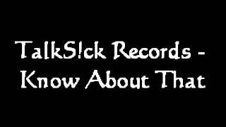 TalkS!ck Records - Know About That