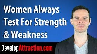 Women Always Test For Strength & Weakness